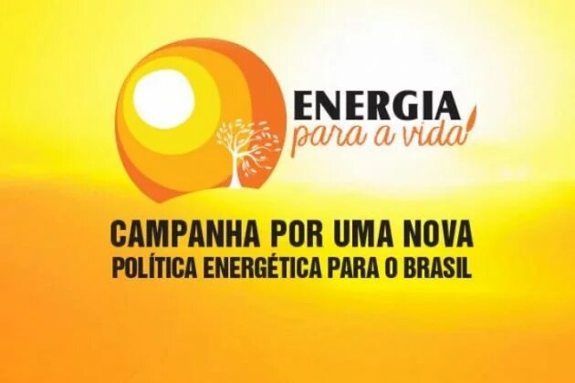 Campanha Energia pela vida quer que sociedade discuta a política energética do País Campanha Energia pela vida quer que sociedade discuta a política energética do País