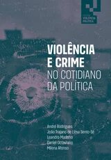 VIOLÊNCIA E CRIME NO COTIDIANO DA POLÍTICA