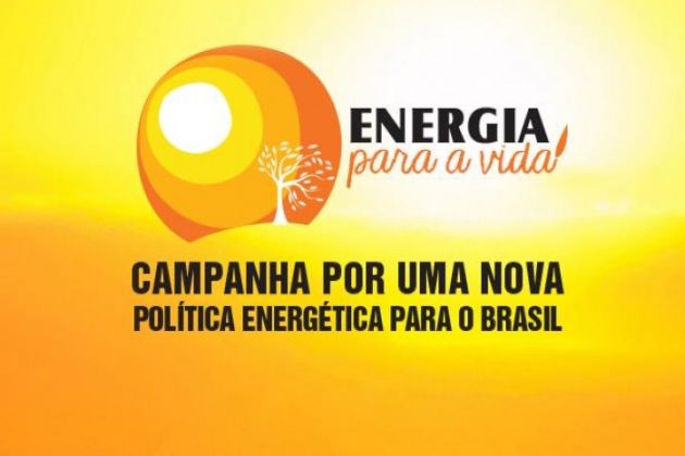 Campanha Energia pela vida quer que sociedade discuta a política energética do País Campanha Energia pela vida quer que sociedade discuta a política energética do País